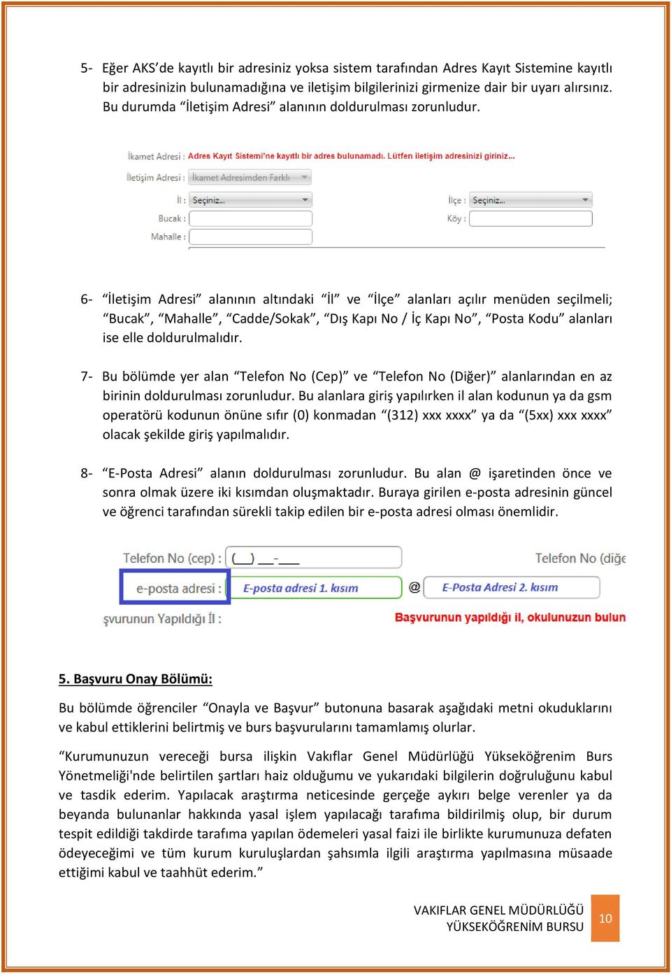 6- İletişim Adresi alanının altındaki İl ve İlçe alanları açılır menüden seçilmeli; Bucak, Mahalle, Cadde/Sokak, Dış Kapı No / İç Kapı No, Posta Kodu alanları ise elle doldurulmalıdır.