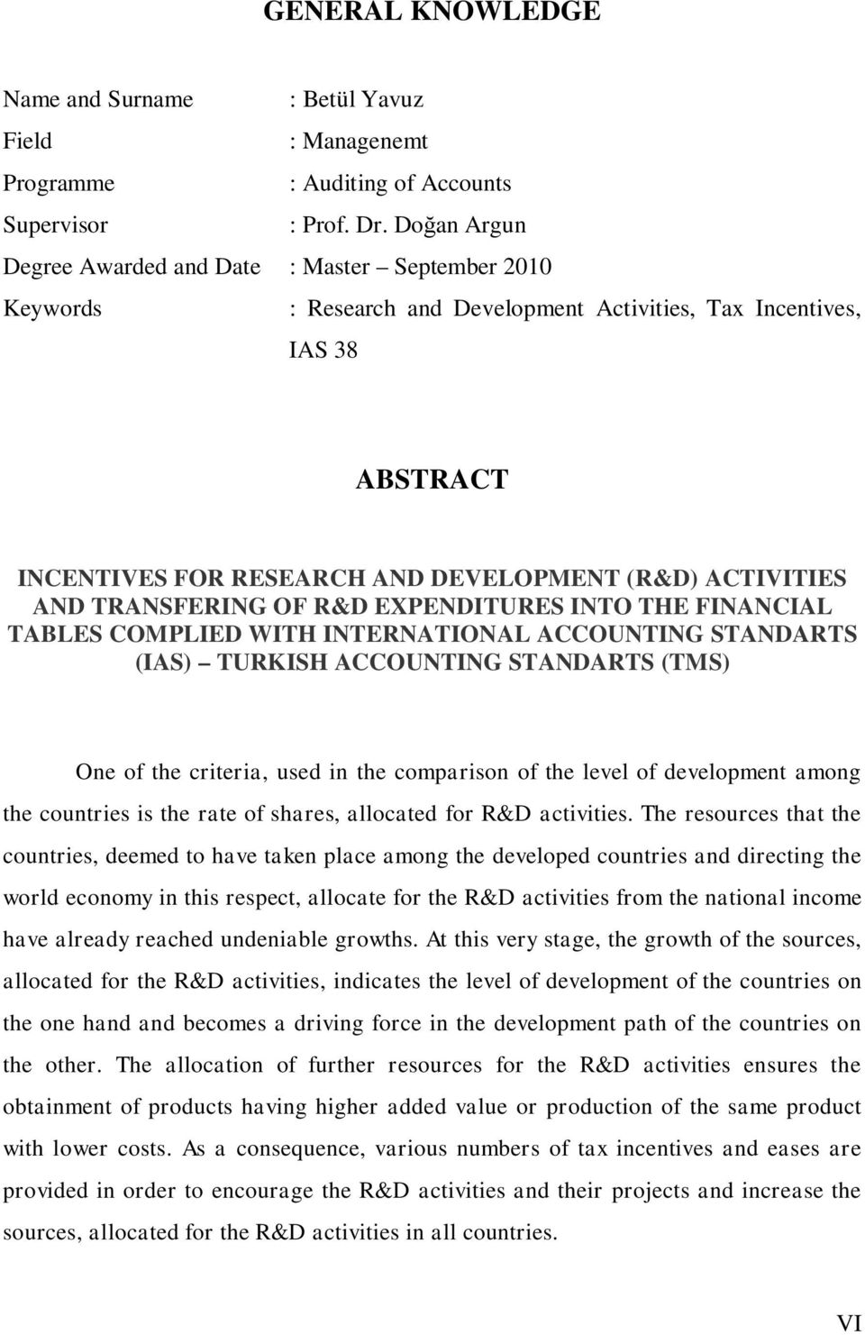 AND TRANSFERING OF R&D EXPENDITURES INTO THE FINANCIAL TABLES COMPLIED WITH INTERNATIONAL ACCOUNTING STANDARTS (IAS) TURKISH ACCOUNTING STANDARTS (TMS) One of the criteria, used in the comparison of