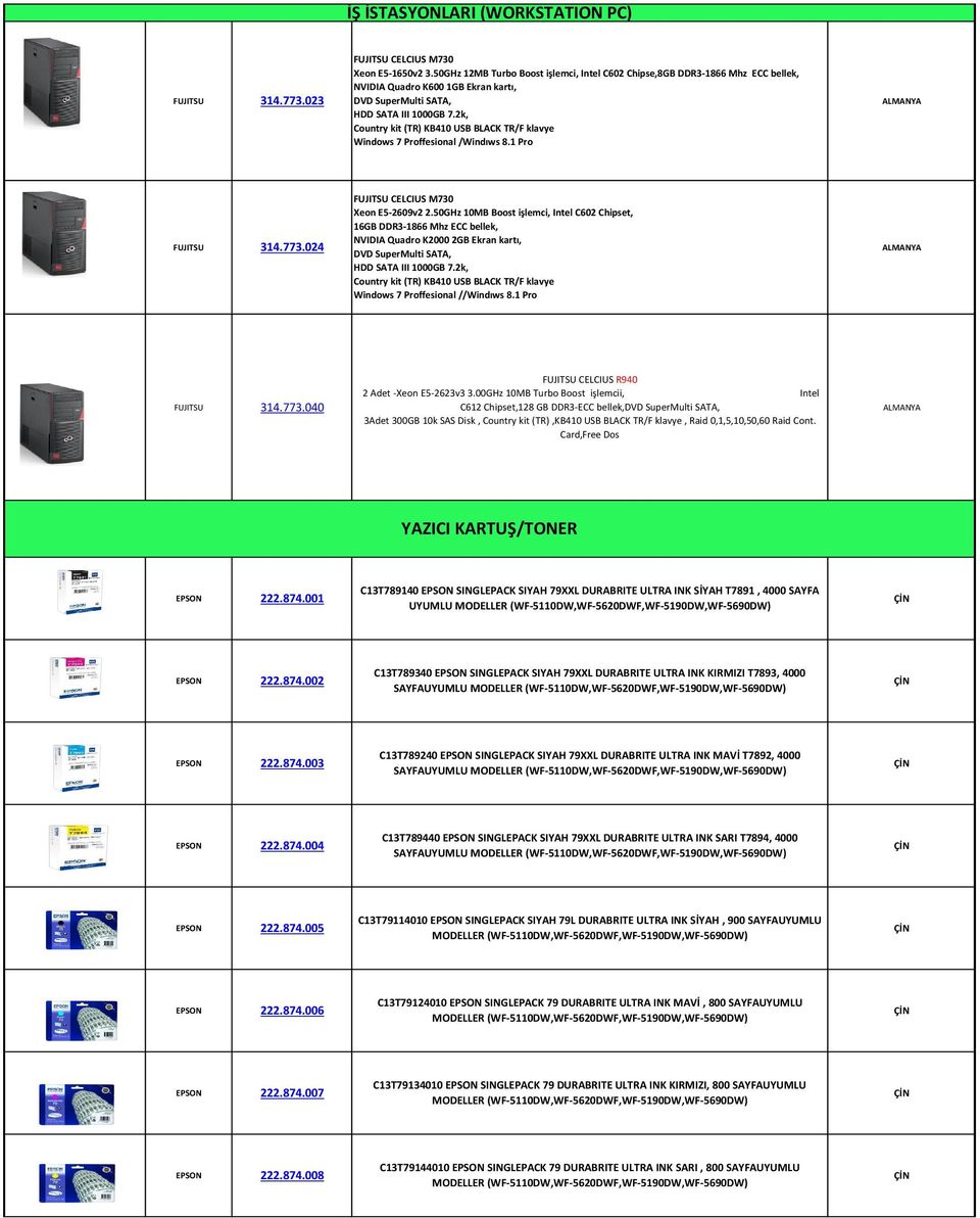 2k, Country kit (TR) KB410 USB BLACK TR/F klavye Windows 7 Proffesional /Windıws 8.1 Pro 314.773.024 CELCIUS M730 Xeon E5-2609v2 2.