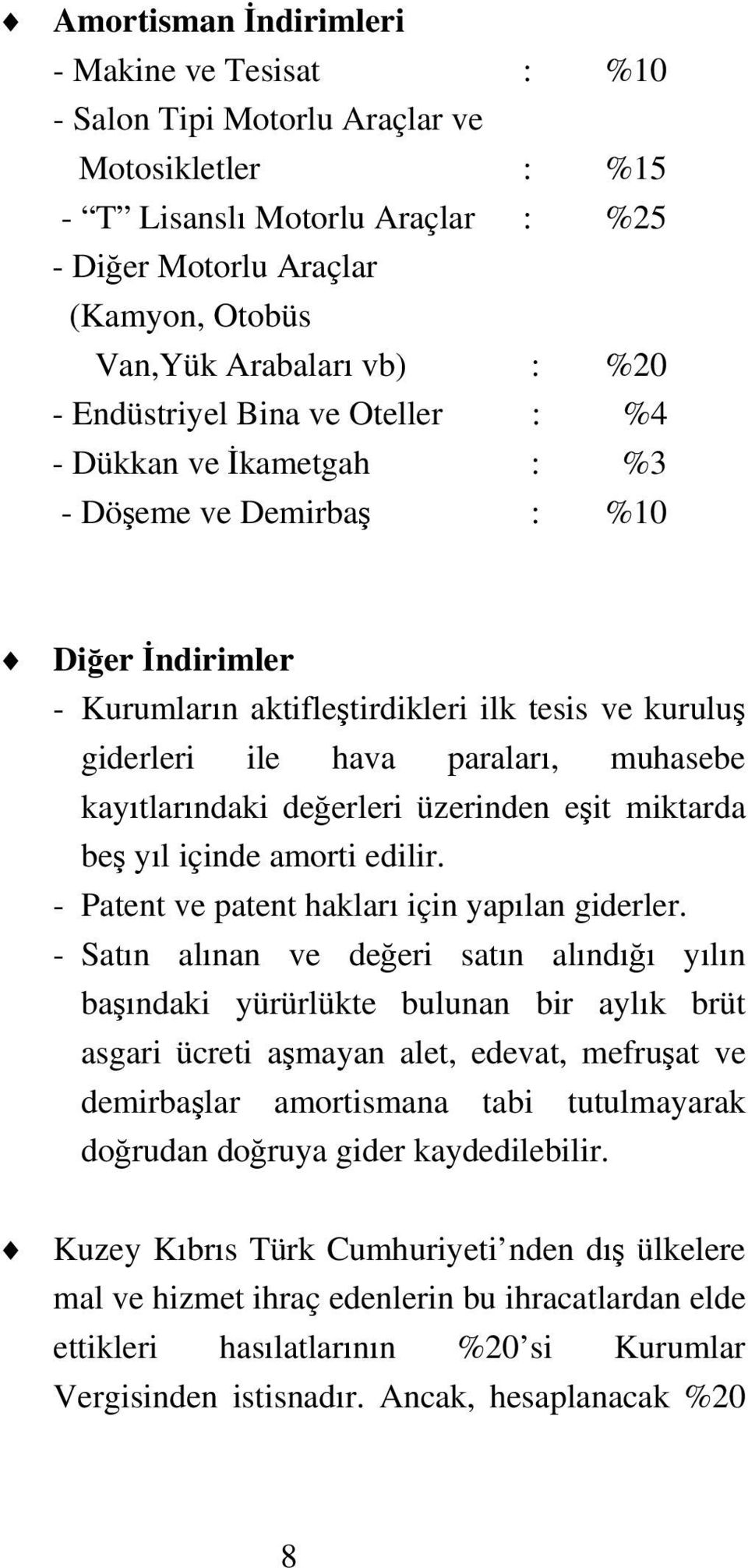 muhasebe kayıtlarındaki değerleri üzerinden eşit miktarda beş yıl içinde amorti edilir. - Patent ve patent hakları için yapılan giderler.