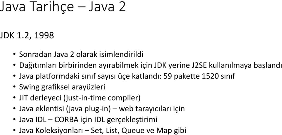 kullanılmaya başlandı Java platformdaki sınıf sayısı üçe katlandı: 59 pakette 1520 sınıf Swing grafiksel