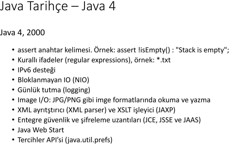 txt IPv6 desteği Bloklanmayan IO (NIO) Günlük tutma (logging) Image I/O: JPG/PNG gibi imge formatlarında