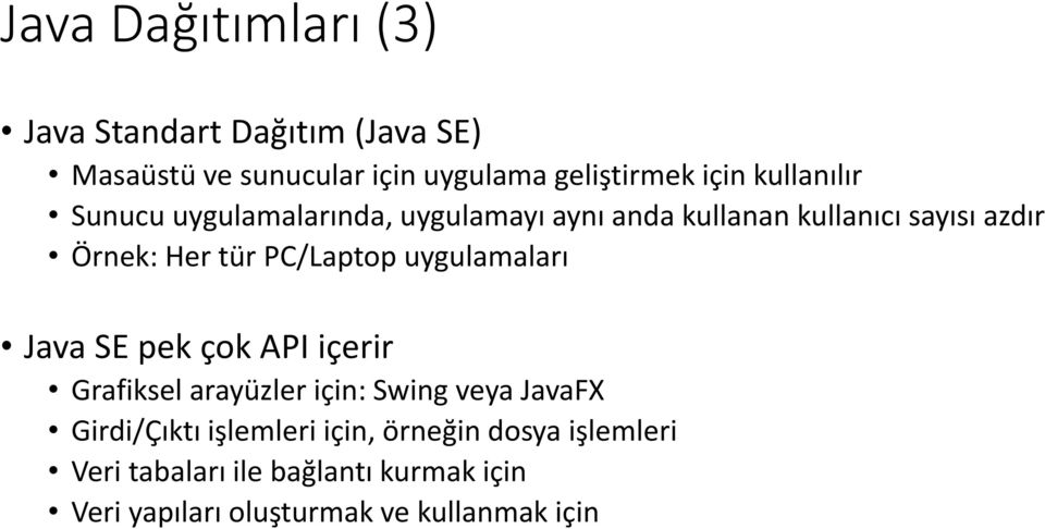 PC/Laptop uygulamaları Java SE pek çok API içerir Grafiksel arayüzler için: Swing veya JavaFX Girdi/Çıktı