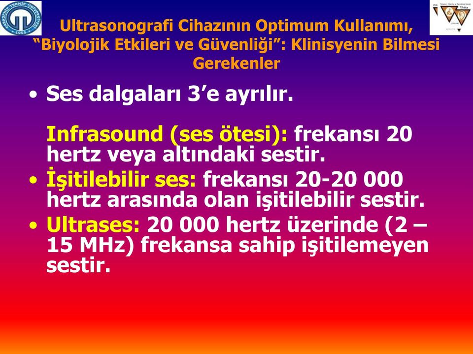 Infrasound (ses ötesi): frekansı 20 hertz veya altındaki sestir.