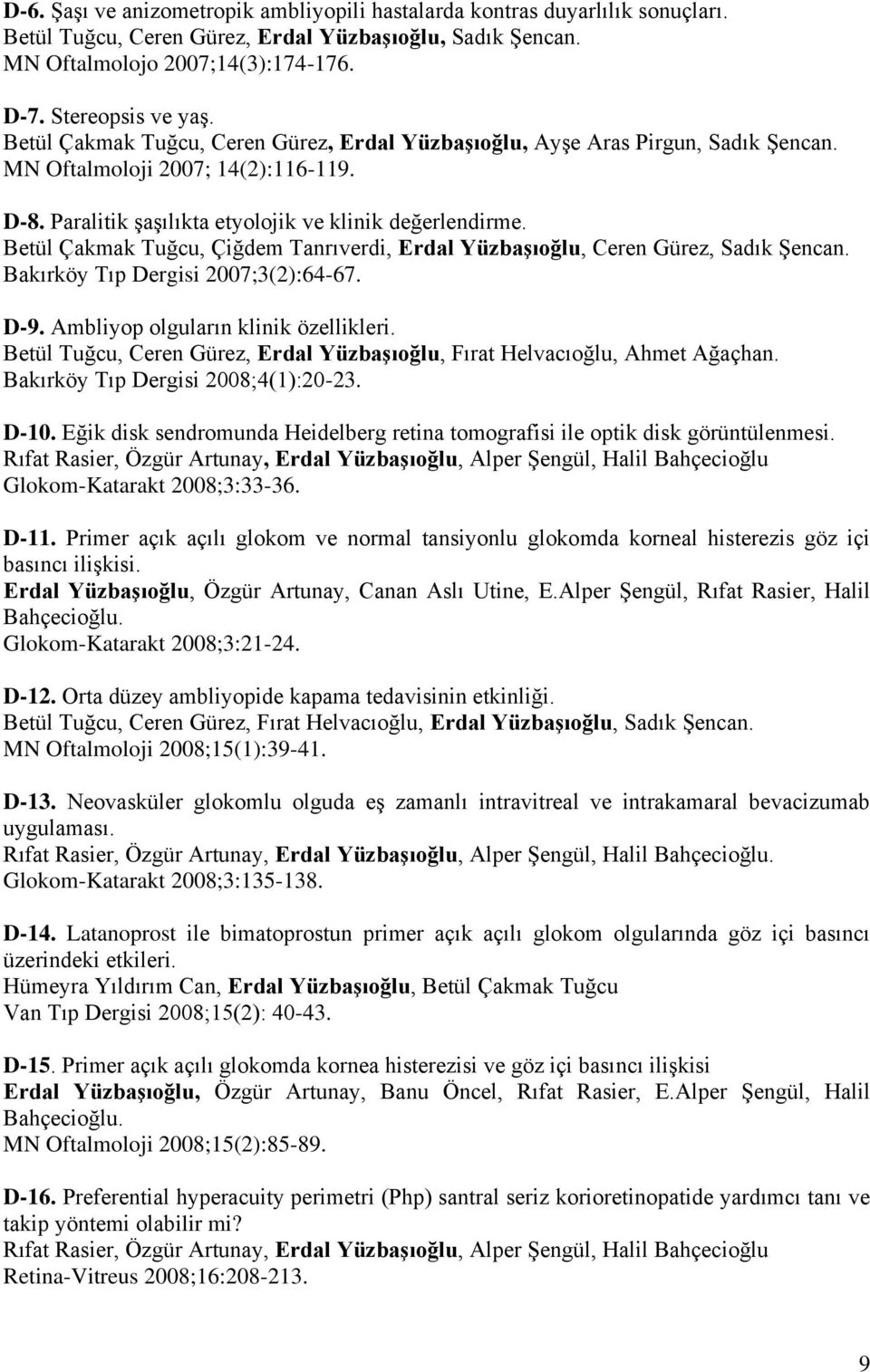 Betül Çakmak Tuğcu, Çiğdem Tanrıverdi, Erdal Yüzbaşıoğlu, Ceren Gürez, Sadık Şencan. Bakırköy Tıp Dergisi 2007;3(2):64-67. D-9. Ambliyop olguların klinik özellikleri.