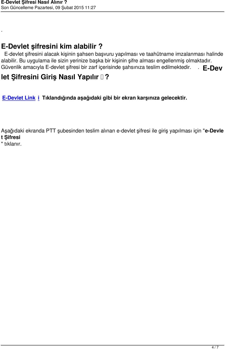 Güvenlik amacıyla E-devlet şifresi bir zarf içerisinde şahsınıza teslim edilmektedir.. E-Dev let Şifresini Giriş Nasıl Yapılır?