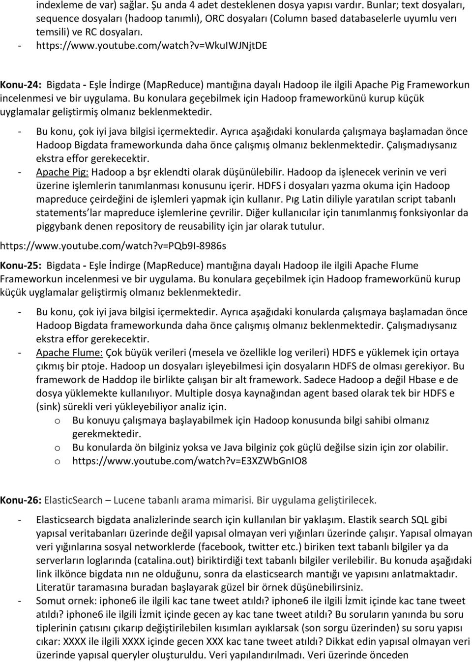 v=wkuiwjnjtde Konu-24: Bigdata - Eşle İndirge (MapReduce) mantığına dayalı Hadoop ile ilgili Apache Pig Frameworkun incelenmesi ve bir uygulama.