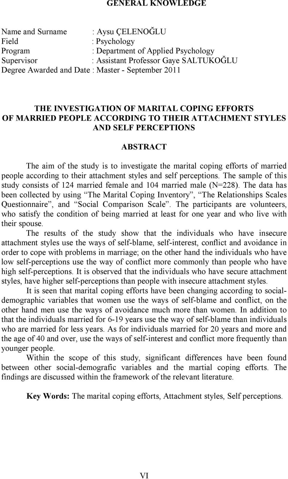 coping efforts of married people according to their attachment styles and self perceptions. The sample of this study consists of 124 married female and 104 married male (N=228).