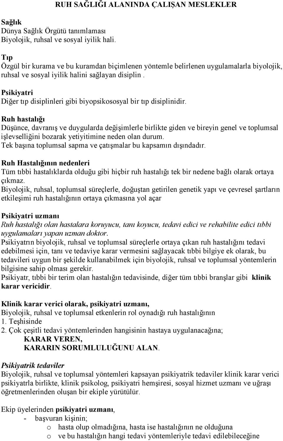 Psikiyatri Diğer tıp disiplinleri gibi biyopsikososyal bir tıp disiplinidir.