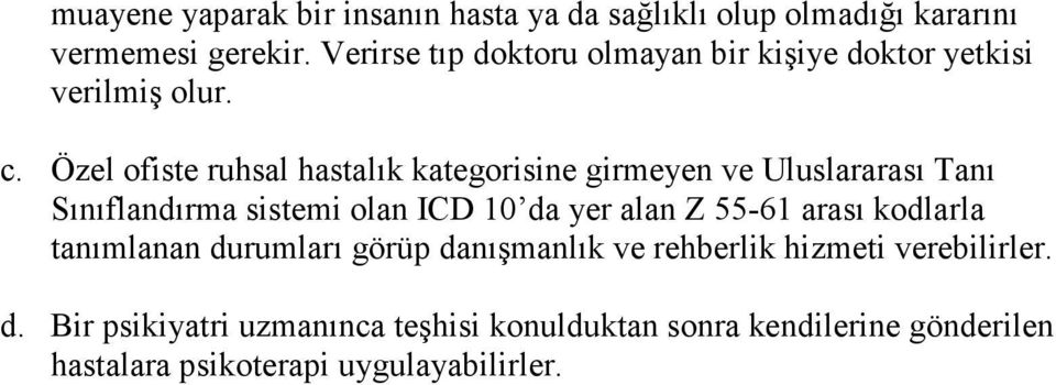 Özel ofiste ruhsal hastalık kategorisine girmeyen ve Uluslararası Tanı Sınıflandırma sistemi olan ICD 10 da yer alan Z