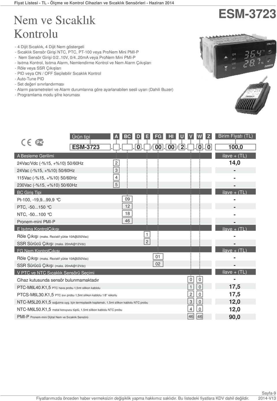 .0mA veya ProNem Mini PMIP Isıtma Kontrol, Isıtma Alarm, Nemlendirme Kontrol ve Nem Alarm Çıkışları Röle veya SSR Çıkışları PID veya ON / OFF Seçilebilir Sıcaklık Kontrol AutoTune PID Set değeri