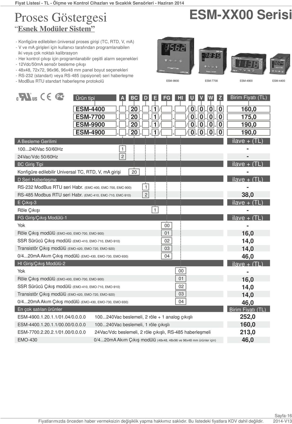 96x96, 96x8 mm panel boyut seçenekleri RS3 (standart) veya RS85 (opsiyonel) seri haberleşme ModBus RTU standart haberleşme protokolü ESM9900 ESM7700 ESM900 ESM00 00.