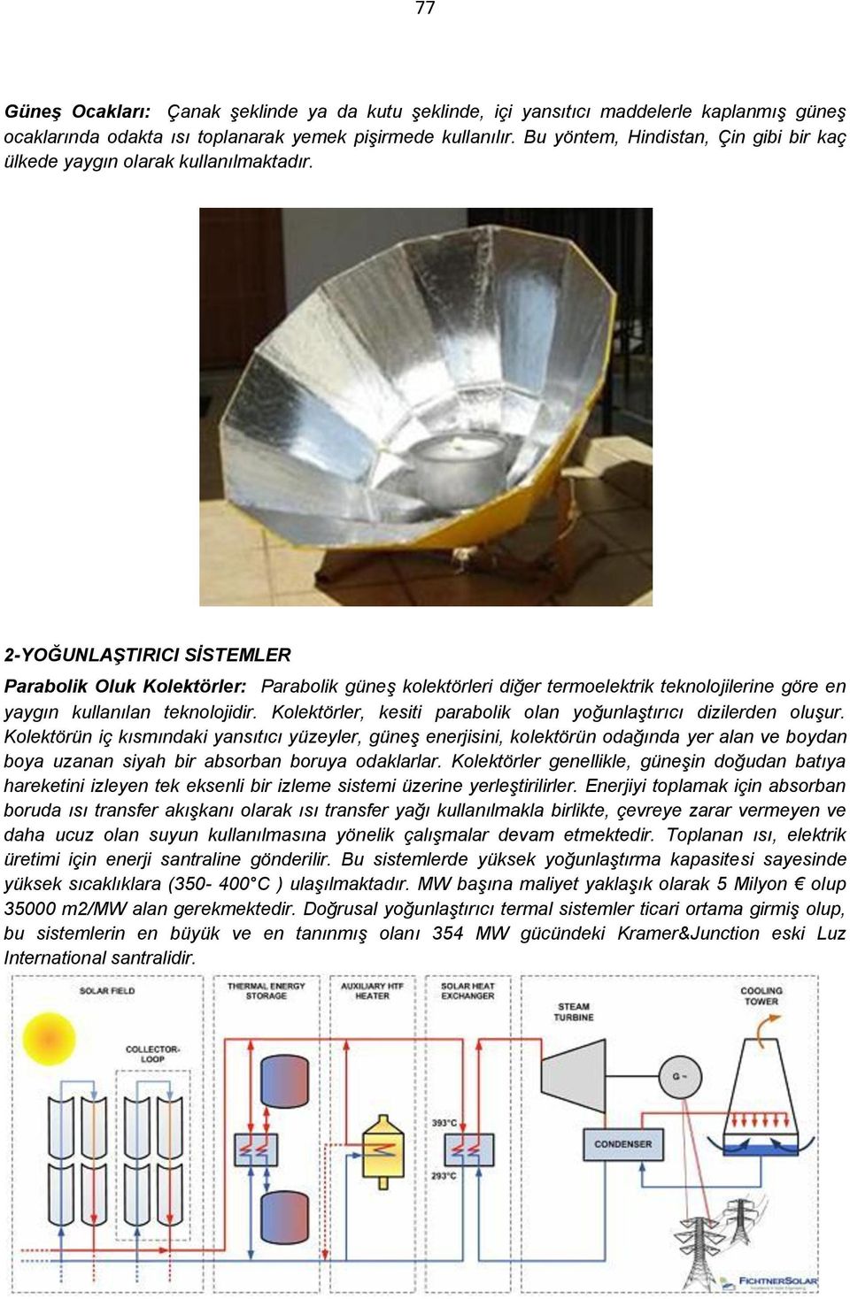 2-YOĞUNLAŞTIRICI SİSTEMLER Parabolik Oluk Kolektörler: Parabolik güneş kolektörleri diğer termoelektrik teknolojilerine göre en yaygın kullanılan teknolojidir.
