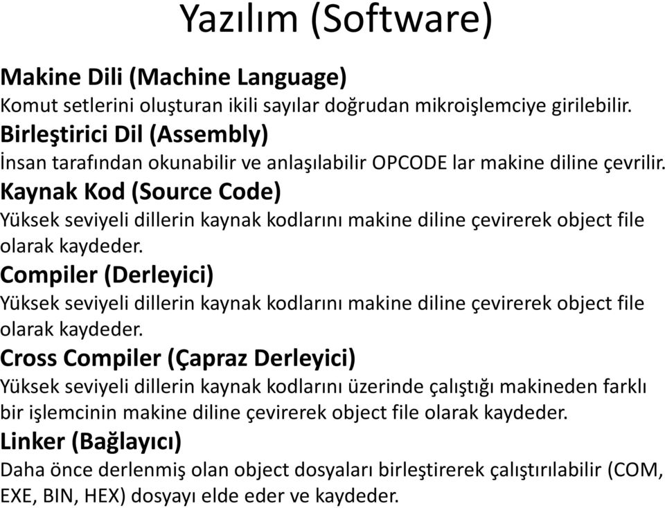 Kaynak Kod (Source Code) Yüksek seviyeli dillerin kaynak kodlarını makine diline çevirerek object file olarak kaydeder.