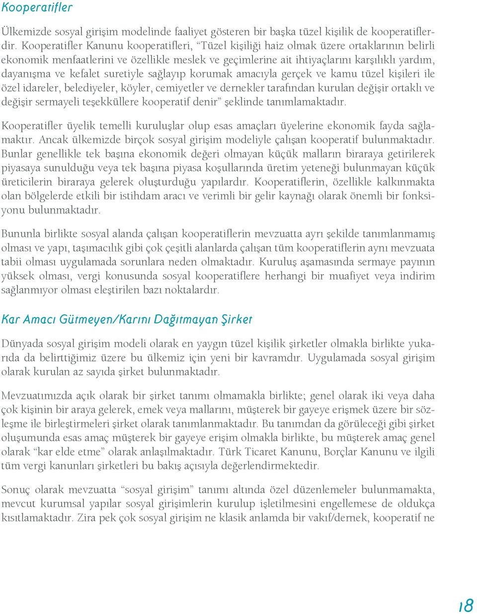 kefalet suretiyle sağlayıp korumak amacıyla gerçek ve kamu tüzel kişileri ile özel idareler, belediyeler, köyler, cemiyetler ve dernekler tarafından kurulan değişir ortaklı ve değişir sermayeli