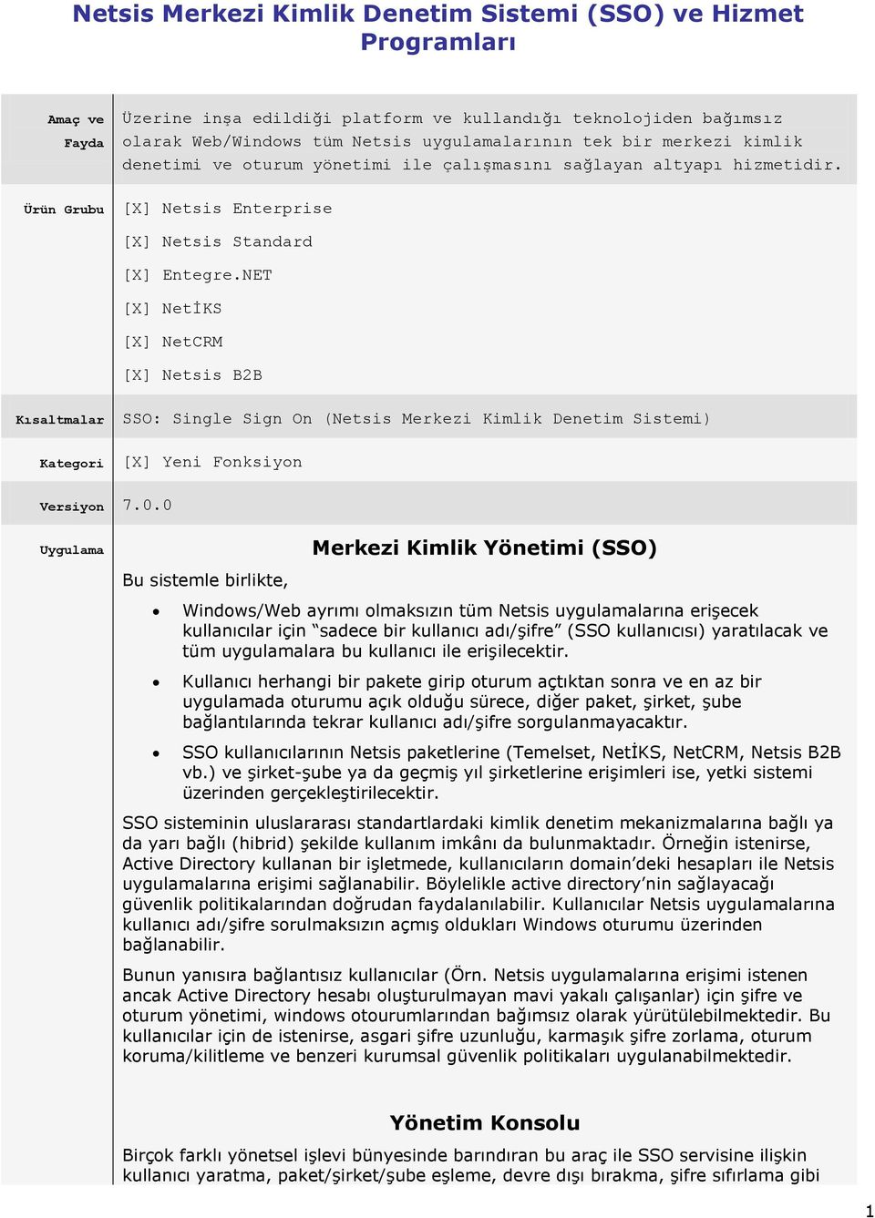 NET [X] NetİKS [X] NetCRM [X] Netsis B2B Kısaltmalar SSO: Single Sign On (Netsis Merkezi Kimlik Denetim Sistemi) Kategori [X] Yeni Fonksiyon Versiyon 7.0.