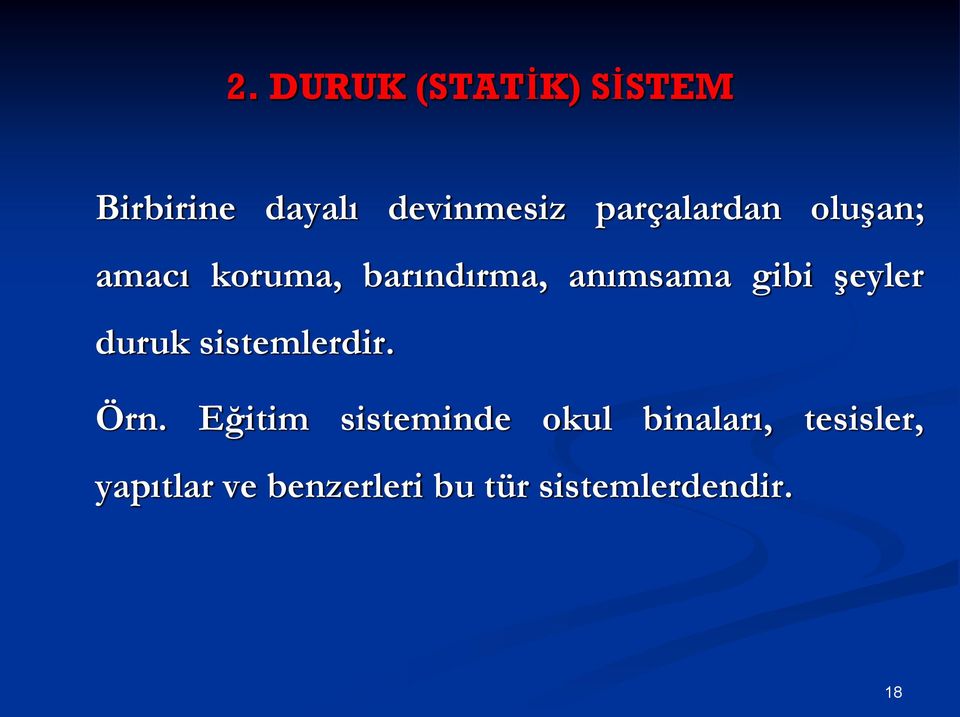 şeyler duruk sistemlerdir. Örn.