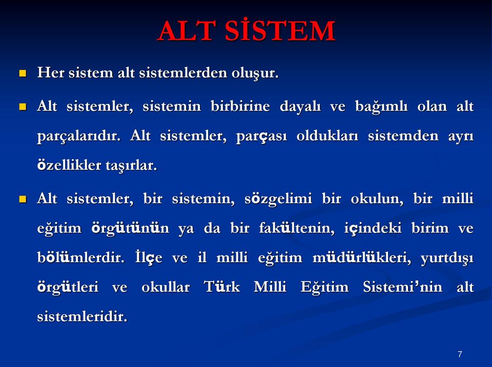 Alt sistemler, parçası oldukları sistemden ayrı özellikler taşırlar.