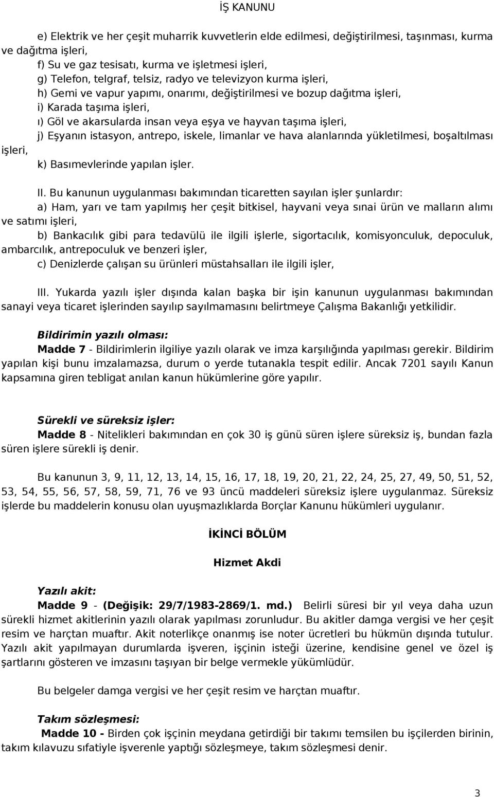 Eşyanın istasyon, antrepo, iskele, limanlar ve hava alanlarında yükletilmesi, boşaltılması işleri, k) Basımevlerinde yapılan işler. II.