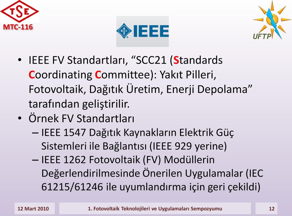 Örnek FV Standartları IEEE 1547 Dağıtık Kaynakların Elektrik Güç Sistemleri ile Bağlantısı (IEEE 929 yerine) IEEE