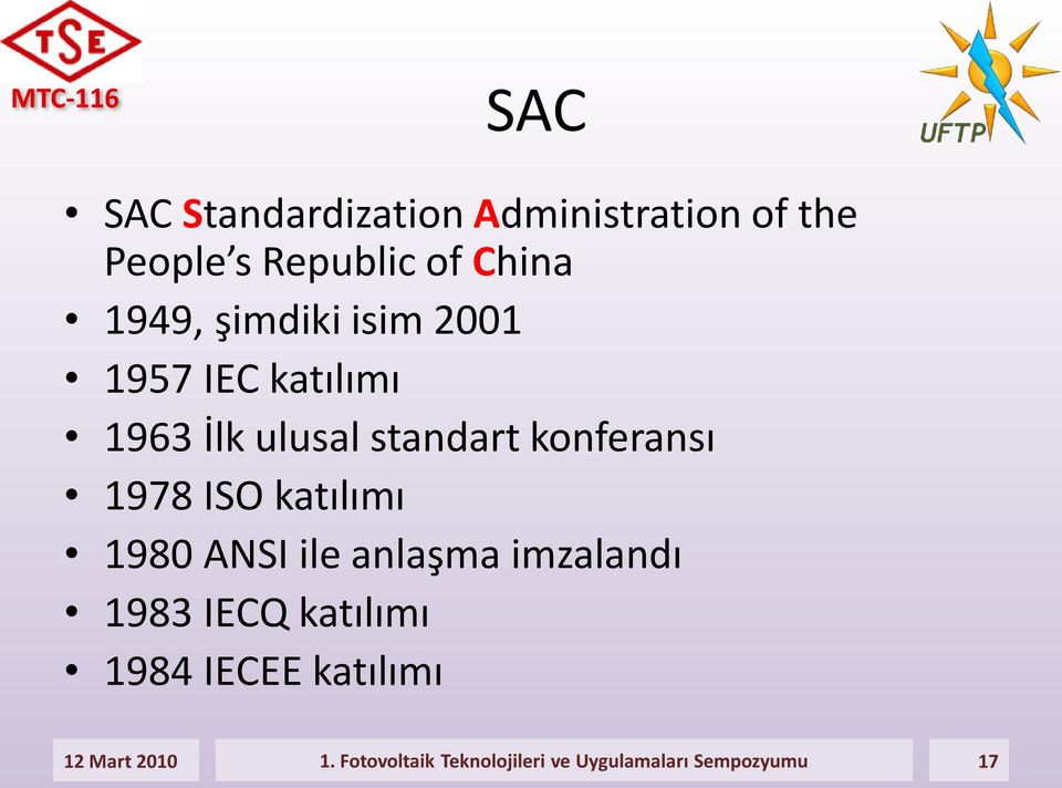 1978 ISO katılımı 1980 ANSI ile anlaşma imzalandı 1983 IECQ katılımı 1984