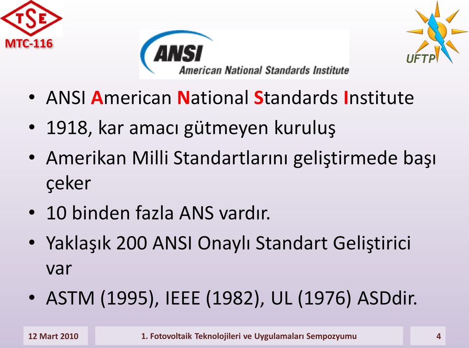 Yaklaşık 200 ANSI Onaylı Standart Geliştirici var ASTM (1995), IEEE (1982), UL