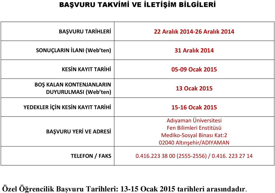 Ocak 205 BAŞVURU YERİ VE ADRESİ Adıyaman Üniversitesi Fen Bilimleri Enstitüsü Mediko-Sosyal Binası Kat:2 0200