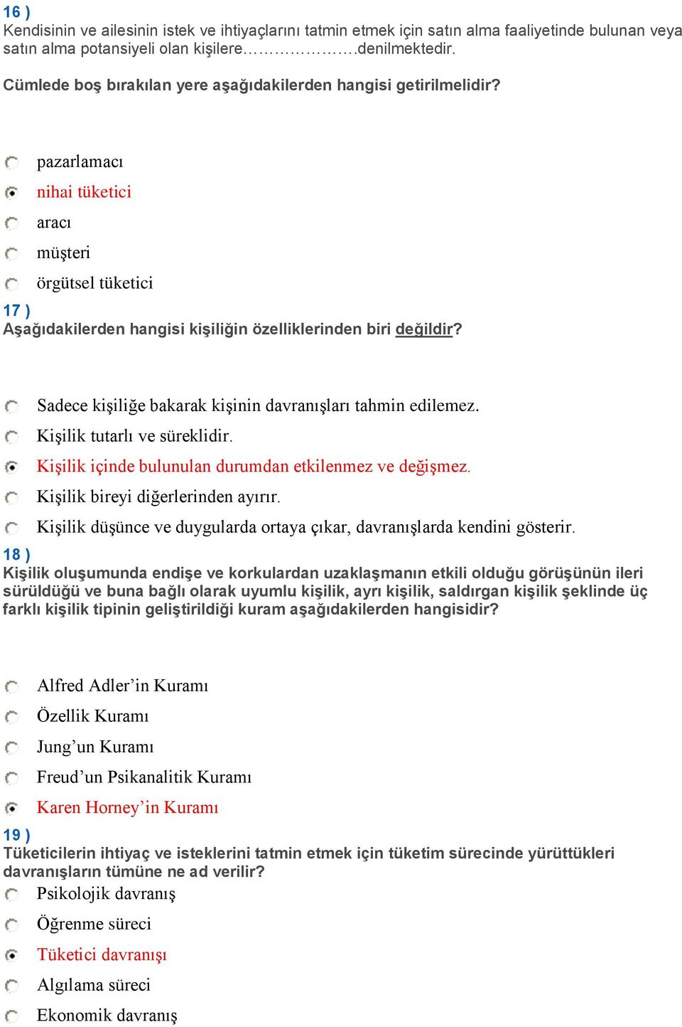 Sadece kişiliğe bakarak kişinin davranışları tahmin edilemez. Kişilik tutarlı ve süreklidir. Kişilik içinde bulunulan durumdan etkilenmez ve değişmez. Kişilik bireyi diğerlerinden ayırır.