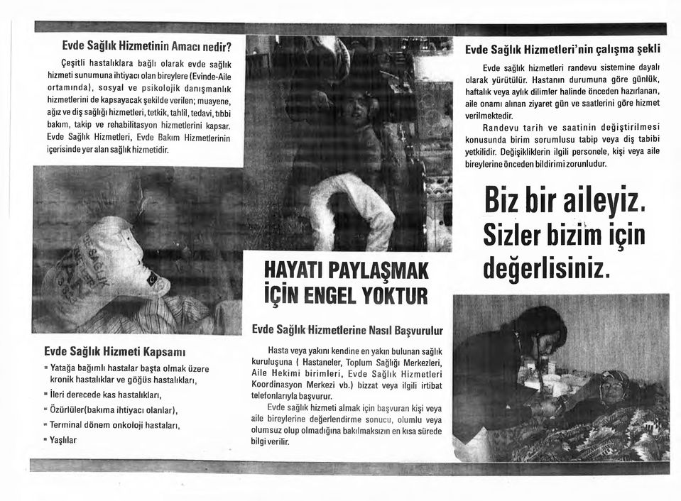 şekilde verilen; muayene, ağız ve diş sağlığı hizmetleri, tetkik, tahlil, tedavi, tıbbi bakım, takip ve rehabilitasyon hizmetlerini kapsar.