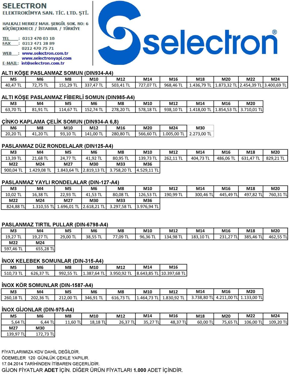 710,01 TL ÇİNKO KAPLAMA ÇELİK SOMUN (DIN934-A 6,8) M6 M8 M10 M12 M16 M20 M24 M30 20,20 TL 41,20 TL 93,10 TL 141,00 TL 280,80 TL 566,60 TL 1.005,00 TL 2.