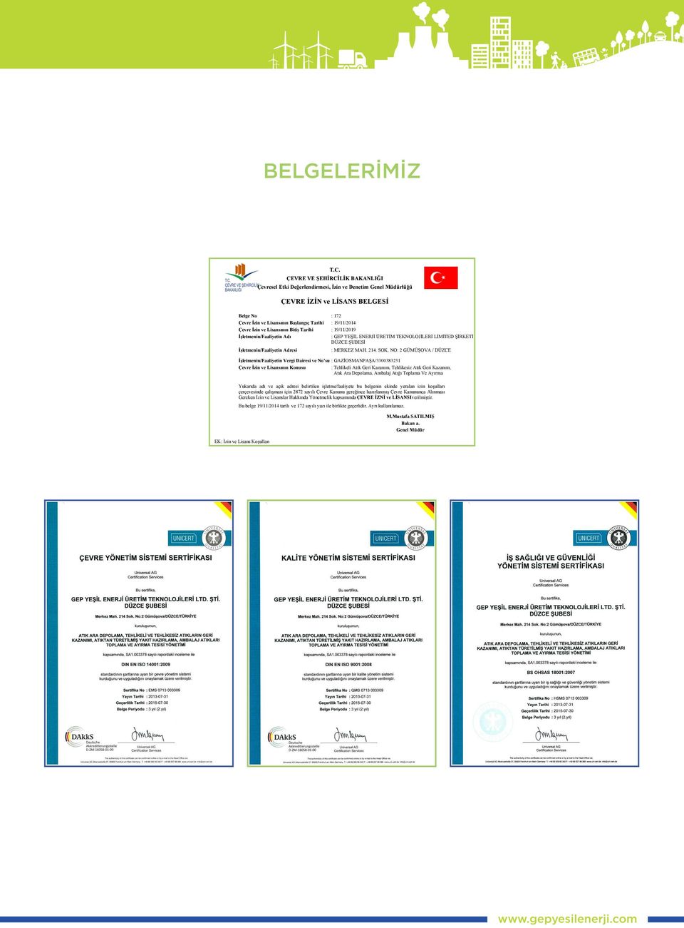 İzin ve Lisansının Bitiş Tarihi : 19/11/2019 İşletmenin/Faaliyetin Adı : GEP YEŞİL ENERJİ ÜRETİM TEKNOLOJİLERİ LİMİTED ŞİRKETİ DÜZCE ŞUBESİ İşletmenin/Faaliyetin Adresi : MERKEZ MAH. 214. SOK.