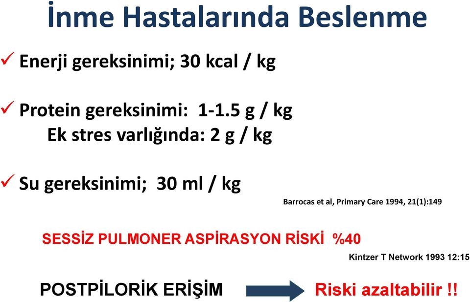 5 g / kg Ek stres varlığında: 2 g / kg Su gereksinimi; 30 ml / kg Barrocas