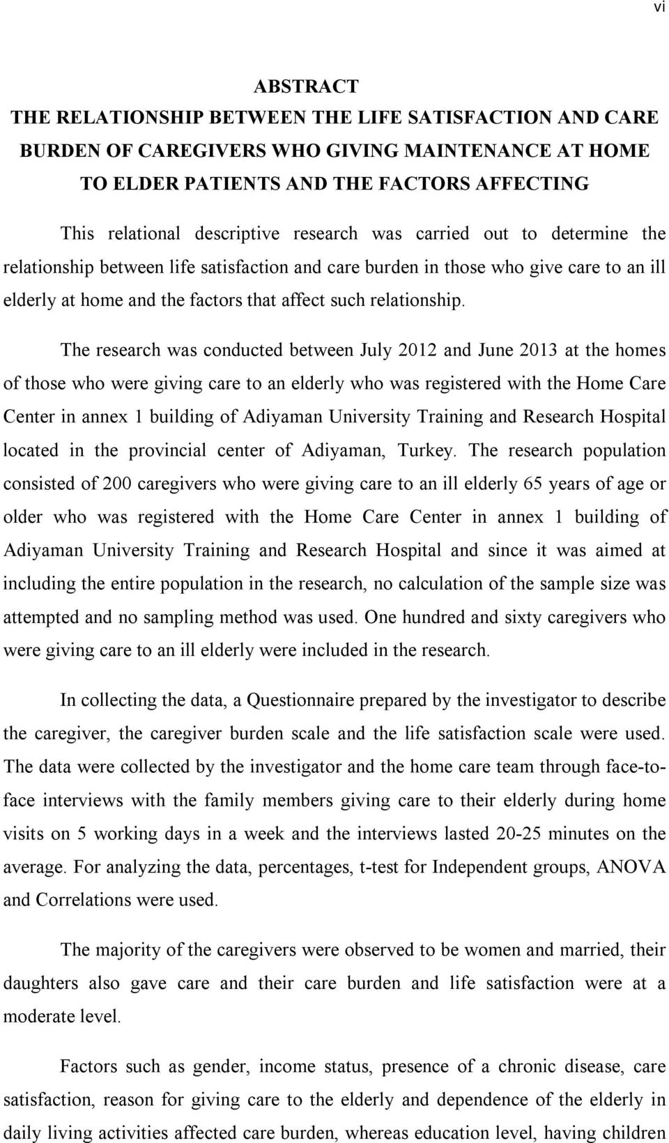 The research was conducted between July 2012 and June 2013 at the homes of those who were giving care to an elderly who was registered with the Home Care Center in annex 1 building of Adiyaman