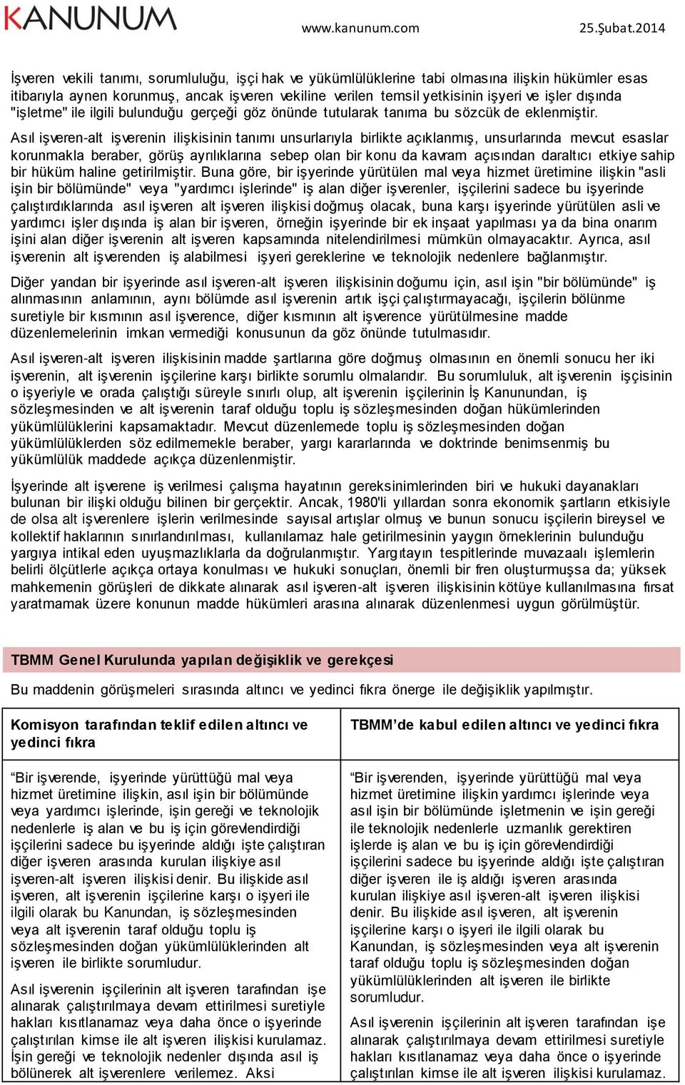 Asıl işveren-alt işverenin ilişkisinin tanımı unsurlarıyla birlikte açıklanmış, unsurlarında mevcut esaslar korunmakla beraber, görüş ayrılıklarına sebep olan bir konu da kavram açısından daraltıcı