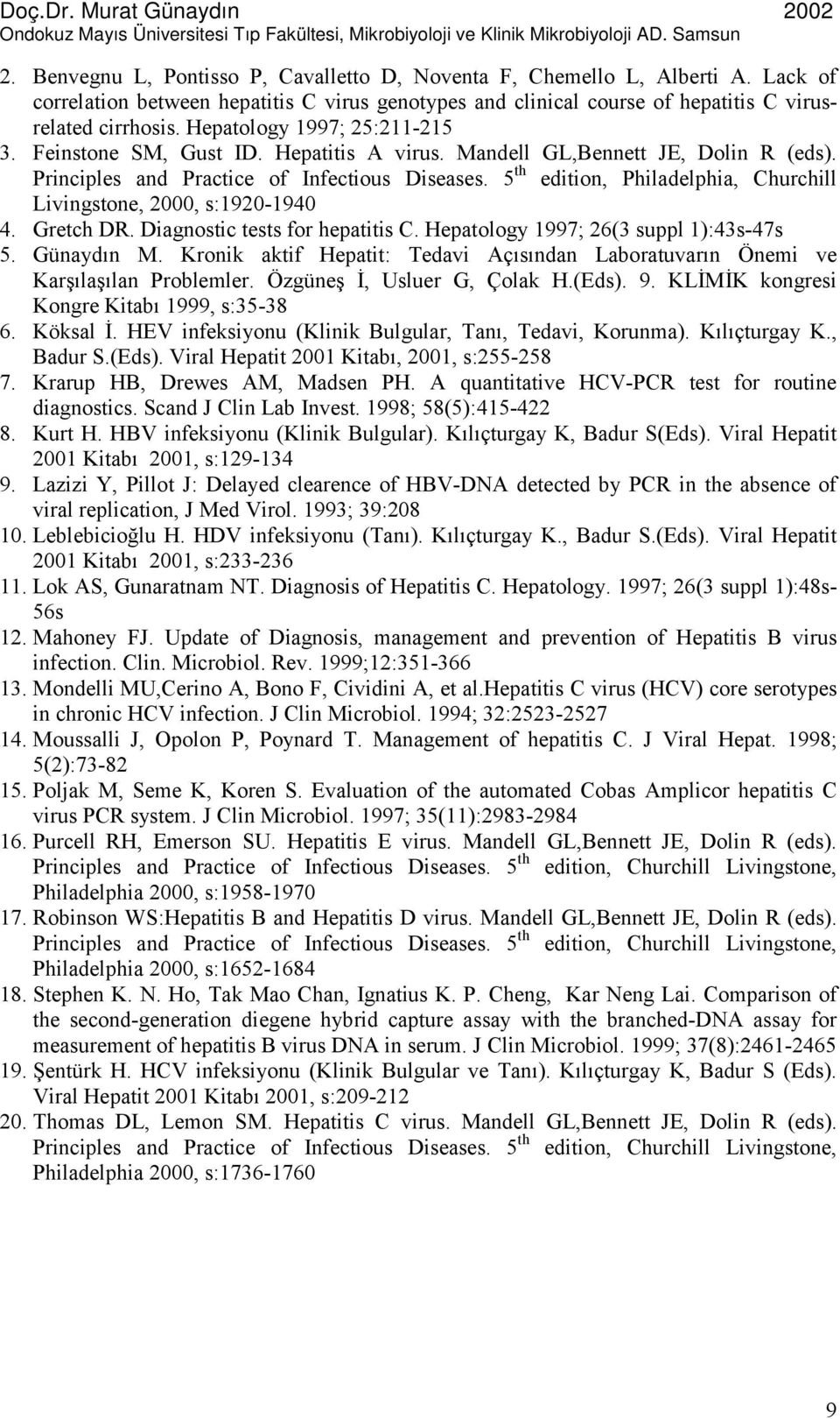 5 th edition, Philadelphia, Churchill Livingstone, 2000, s:1920-1940 4. Gretch DR. Diagnostic tests for hepatitis C. Hepatology 1997; 26(3 suppl 1):43s-47s 5. Günaydın M.