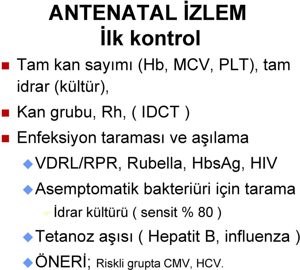 Rubella, HbsAg, HIV Asemptomatik bakteriüri için tarama Ġdrar kültürü (