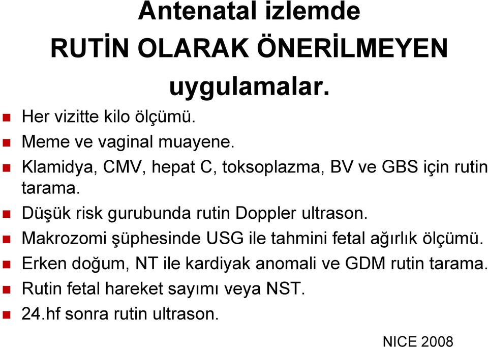 Düşük risk gurubunda rutin Doppler ultrason.