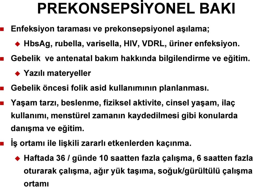 YaĢam tarzı, beslenme, fiziksel aktivite, cinsel yaģam, ilaç kullanımı, menstürel zamanın kaydedilmesi gibi konularda danıģma ve eğitim.