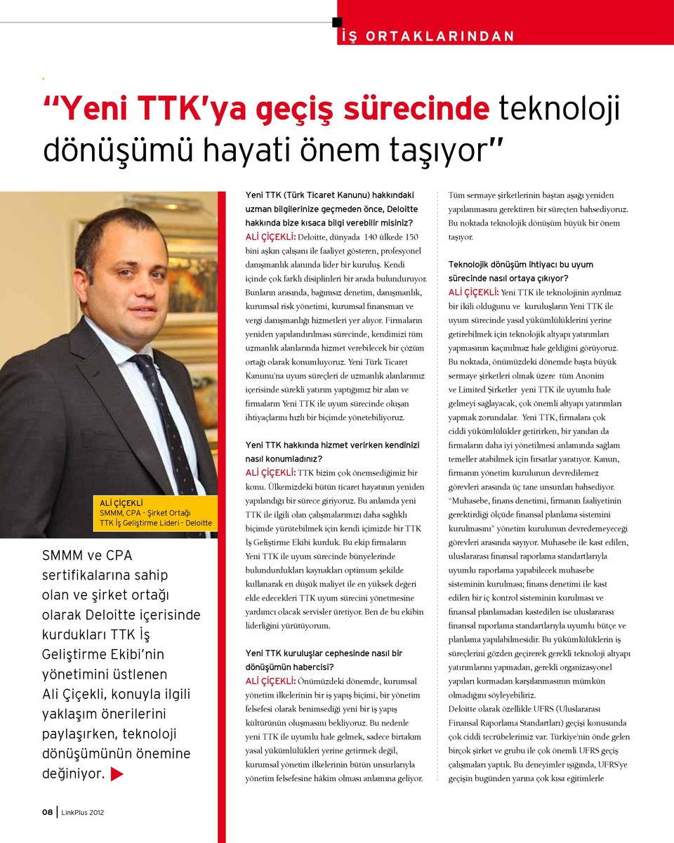 önemine değiniyor. Yeni TTK (Türk Ticaret Kanunu) hakkındaki uzman bilgilerinize geçmeden önce, Deloitte hakkında bize kısaca bilgi verebilir misiniz?