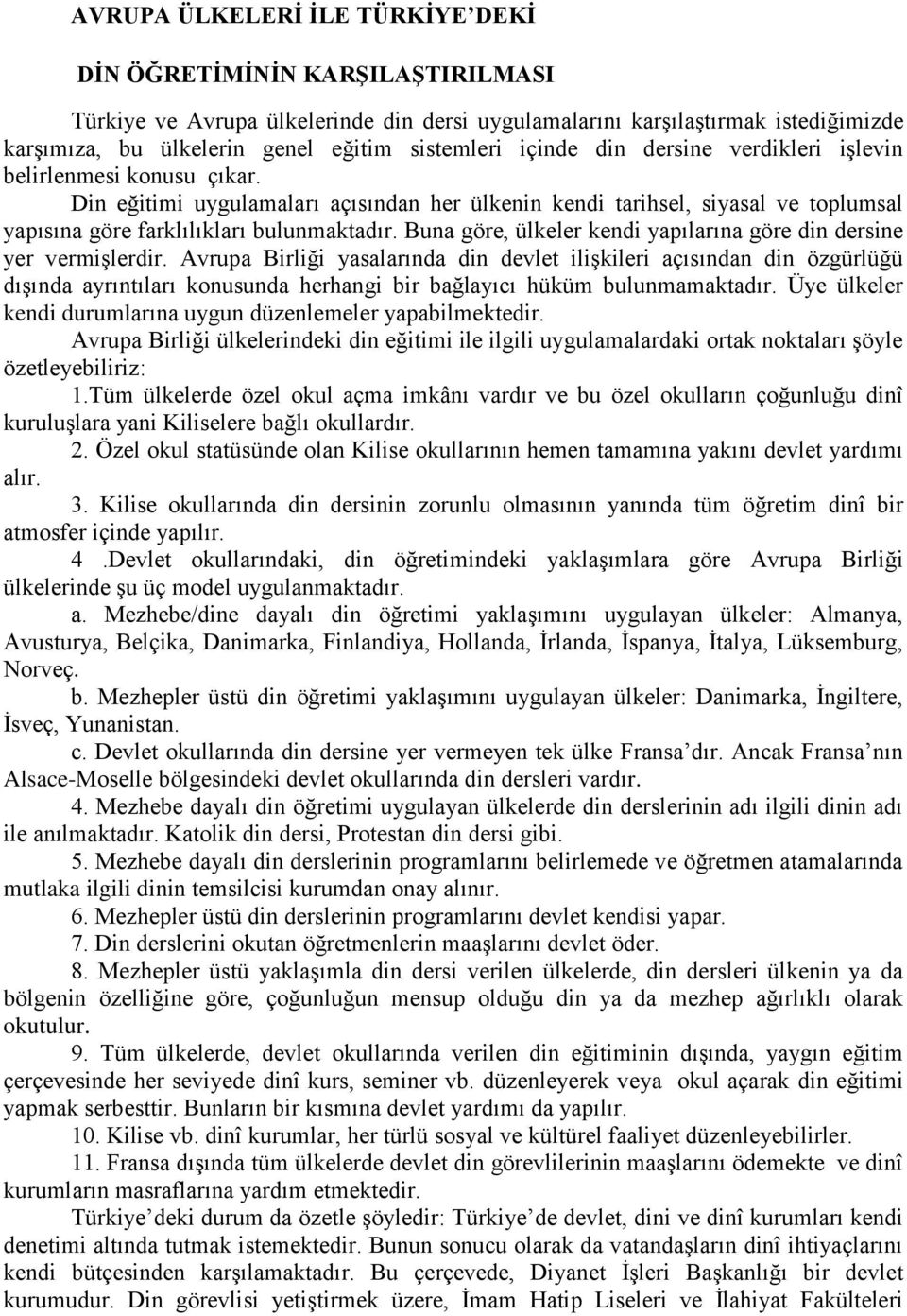 Buna göre, ülkeler kendi yapılarına göre din dersine yer vermişlerdir.