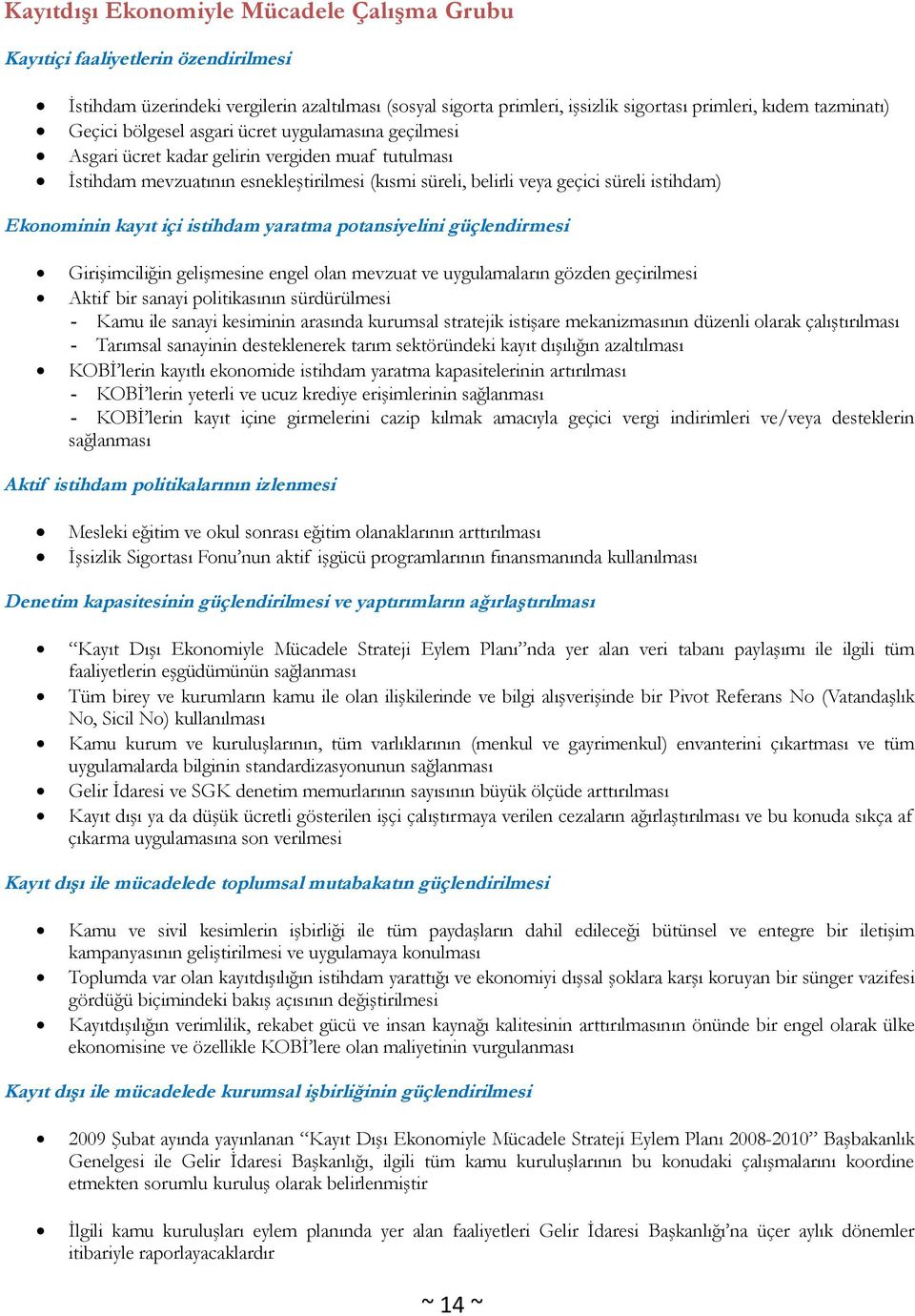 Ekonominin kayıt içi istihdam yaratma potansiyelini güçlendirmesi Girişimciliğin gelişmesine engel olan mevzuat ve uygulamaların gözden geçirilmesi Aktif bir sanayi politikasının sürdürülmesi - Kamu