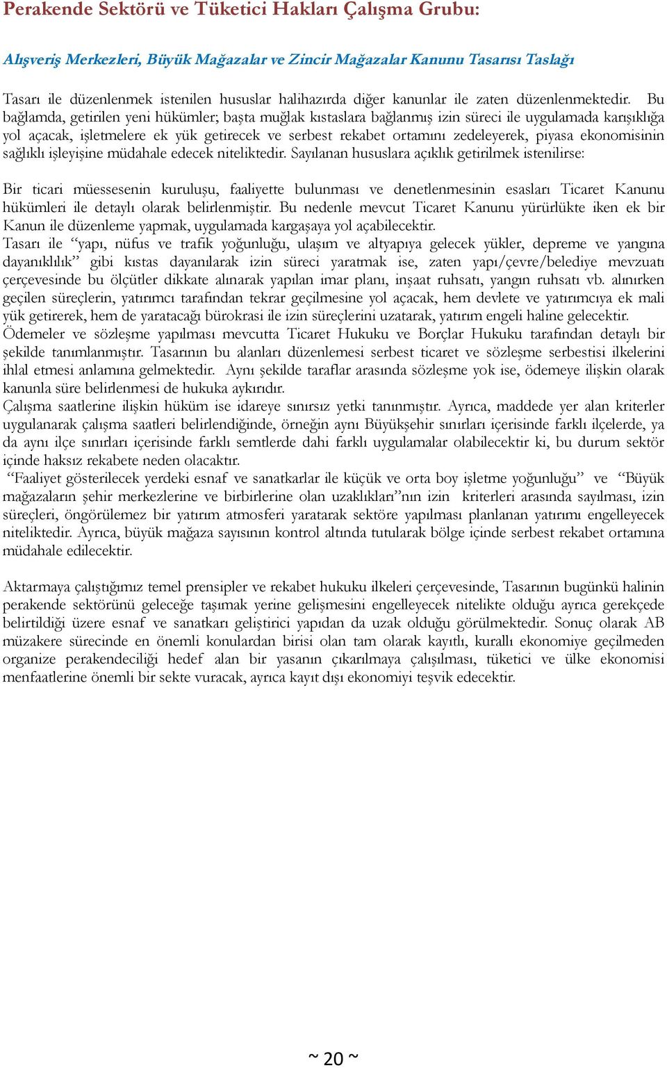 Bu bağlamda, getirilen yeni hükümler; başta muğlak kıstaslara bağlanmış izin süreci ile uygulamada karışıklığa yol açacak, işletmelere ek yük getirecek ve serbest rekabet ortamını zedeleyerek, piyasa