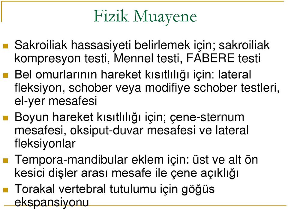 Boyun hareket kısıtlılığı için; çene-sternum mesafesi, oksiput-duvar mesafesi ve lateral fleksiyonlar