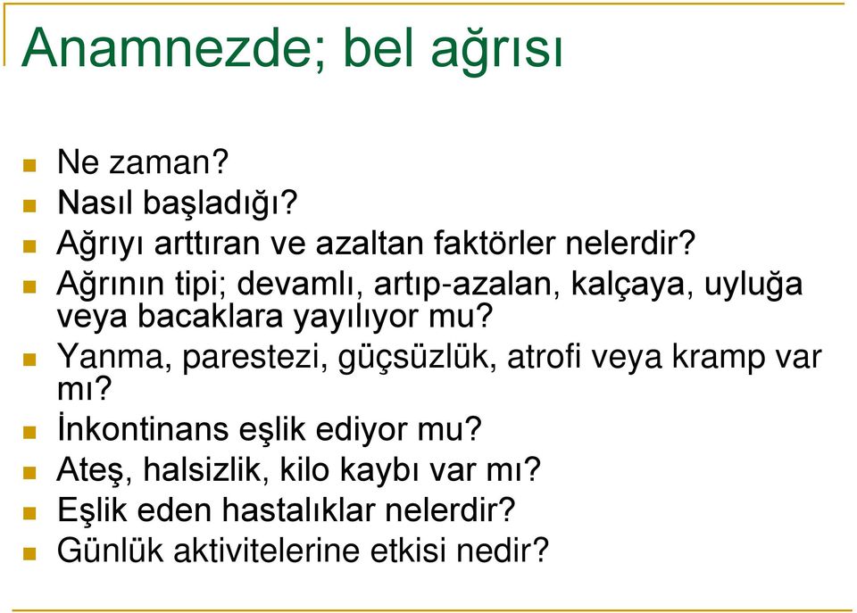 Ağrının tipi; devamlı, artıp-azalan, kalçaya, uyluğa veya bacaklara yayılıyor mu?