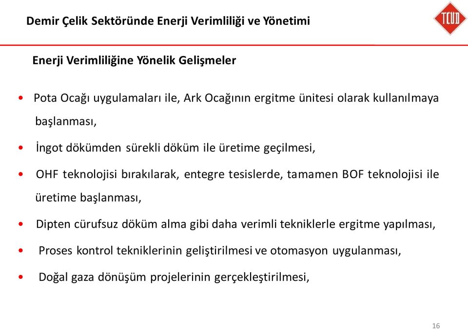 bırakılarak, entegre tesislerde, tamamen BOF teknolojisi ile üretime başlanması, Dipten cürufsuz döküm alma gibi daha verimli