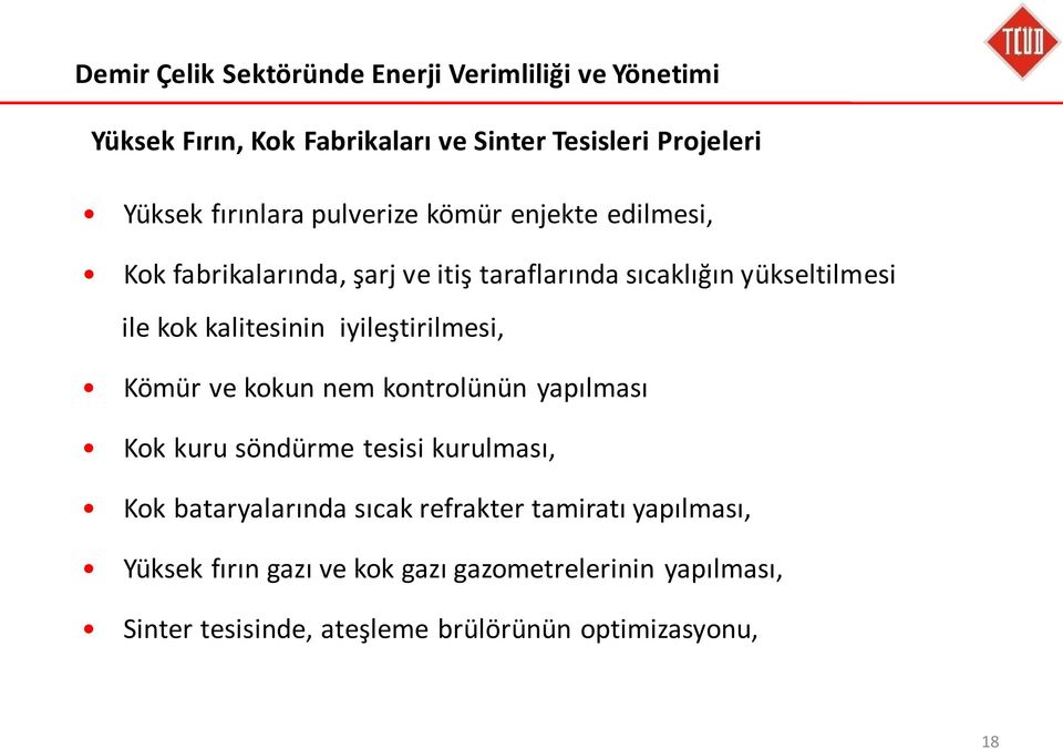 kalitesinin iyileştirilmesi, Kömür ve kokun nem kontrolünün yapılması Kok kuru söndürme tesisi kurulması, Kok bataryalarında