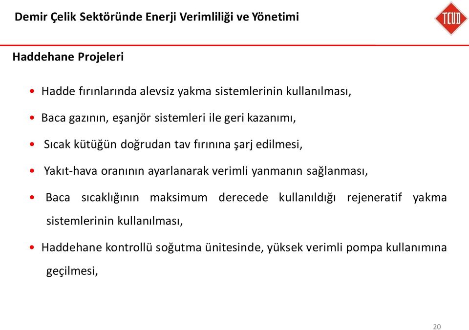 şarj edilmesi, Yakıt-hava oranının ayarlanarak verimli yanmanın sağlanması, Baca sıcaklığının maksimum derecede