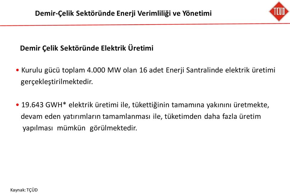 000 MW olan 16 adet Enerji Santralinde elektrik üretimi gerçekleştirilmektedir. 19.