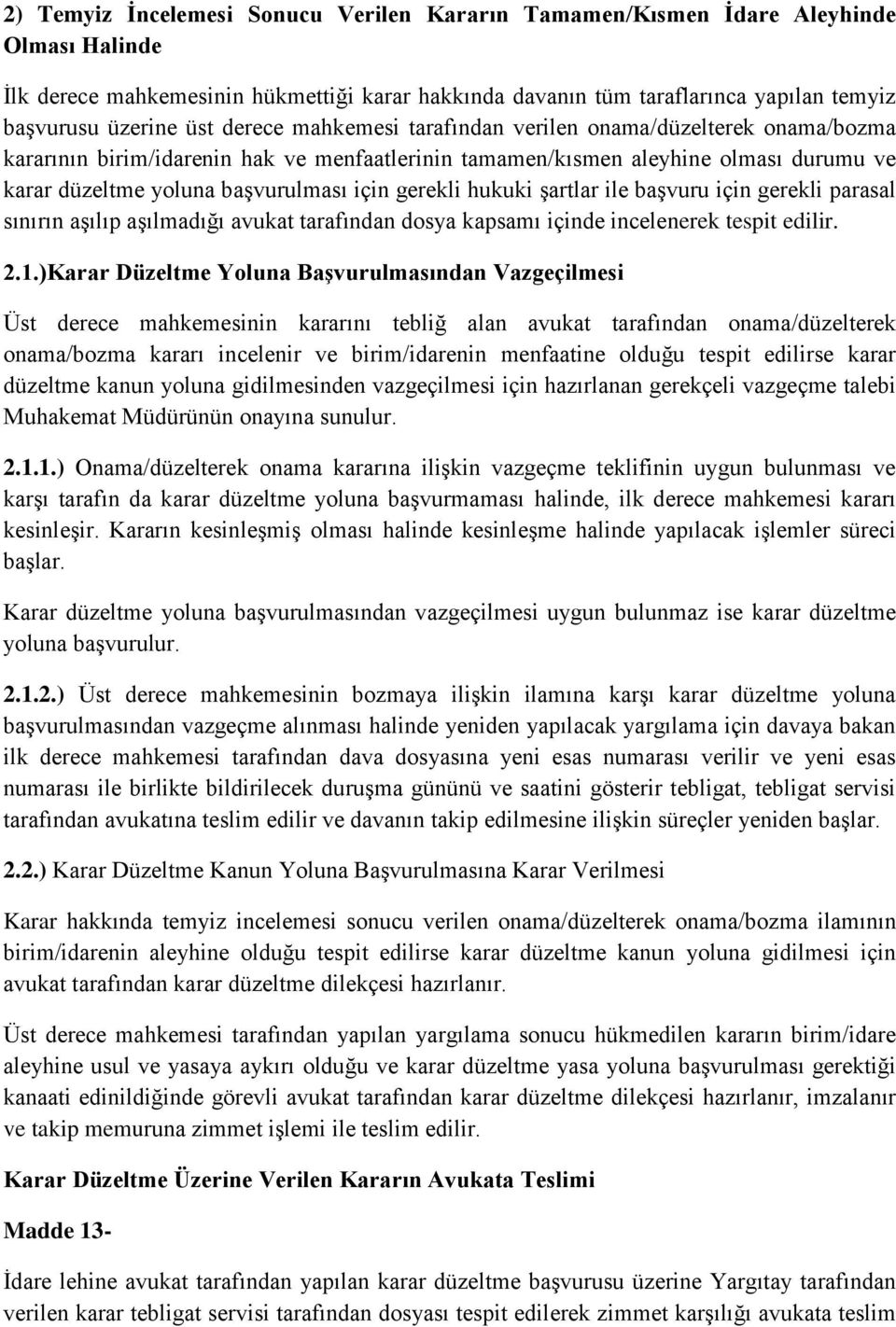 gerekli hukuki şartlar ile başvuru için gerekli parasal sınırın aşılıp aşılmadığı avukat tarafından dosya kapsamı içinde incelenerek tespit edilir. 2.1.