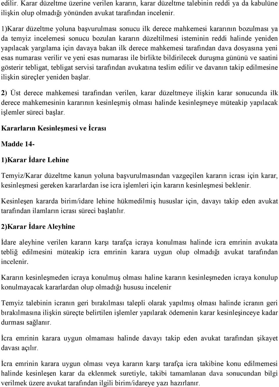 için davaya bakan ilk derece mahkemesi tarafından dava dosyasına yeni esas numarası verilir ve yeni esas numarası ile birlikte bildirilecek duruşma gününü ve saatini gösterir tebligat, tebligat